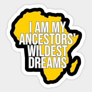 I Am My Ancestors' Wildest Dream, Black History, Black Lives Matter, Africa, African American Sticker